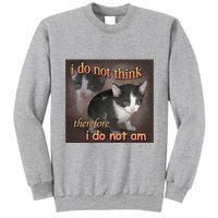 I Do Not Think Therefore I Do Not Am Cat Meme Tall Sweatshirt