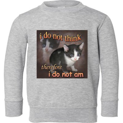 I Do Not Think Therefore I Do Not Am Cat Meme Toddler Sweatshirt