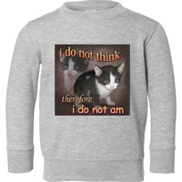 I Do Not Think Therefore I Do Not Am Cat Meme Toddler Sweatshirt