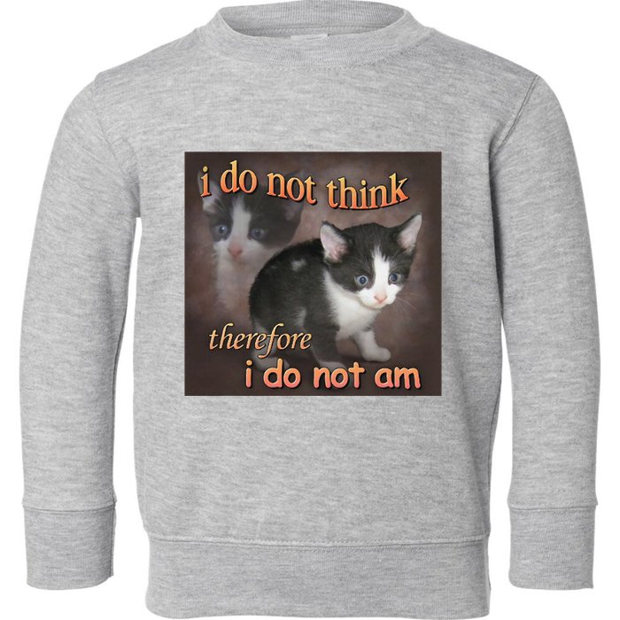 I Do Not Think Therefore I Do Not Am Cat Meme Toddler Sweatshirt