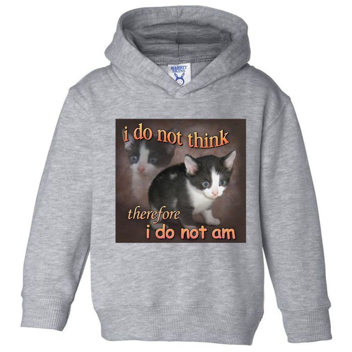I Do Not Think Therefore I Do Not Am Cat Meme Toddler Hoodie