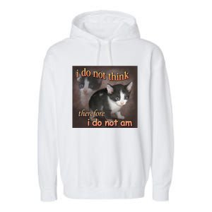 I Do Not Think Therefore I Do Not Am Cat Meme Garment-Dyed Fleece Hoodie