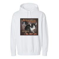 I Do Not Think Therefore I Do Not Am Cat Meme Garment-Dyed Fleece Hoodie