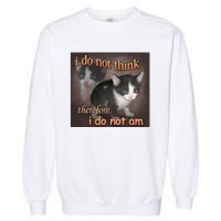 I Do Not Think Therefore I Do Not Am Cat Meme Garment-Dyed Sweatshirt