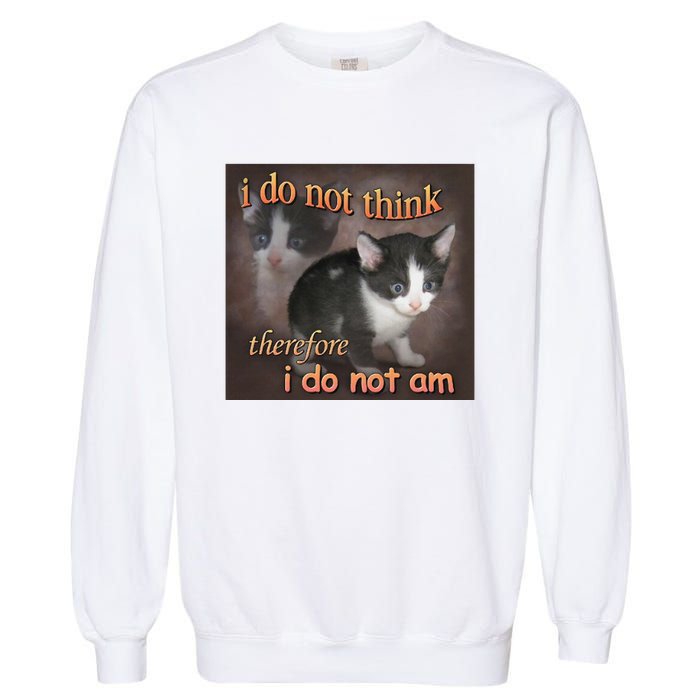 I Do Not Think Therefore I Do Not Am Cat Meme Garment-Dyed Sweatshirt