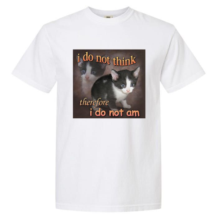 I Do Not Think Therefore I Do Not Am Cat Meme Garment-Dyed Heavyweight T-Shirt