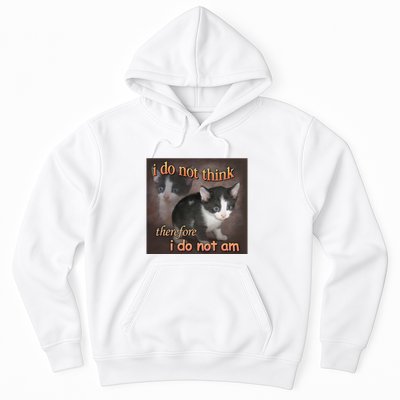I Do Not Think Therefore I Do Not Am Cat Meme Hoodie
