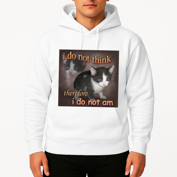I Do Not Think Therefore I Do Not Am Cat Meme Hoodie