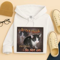 I Do Not Think Therefore I Do Not Am Cat Meme Hoodie