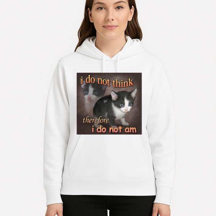 I Do Not Think Therefore I Do Not Am Cat Meme Hoodie