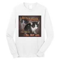 I Do Not Think Therefore I Do Not Am Cat Meme Long Sleeve Shirt