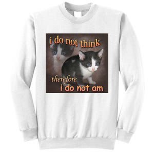 I Do Not Think Therefore I Do Not Am Cat Meme Sweatshirt