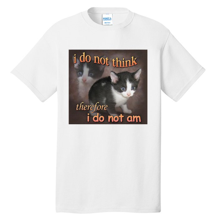 I Do Not Think Therefore I Do Not Am Cat Meme Tall T-Shirt