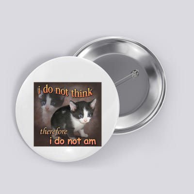 I Do Not Think Therefore I Do Not Am Cat Meme Button