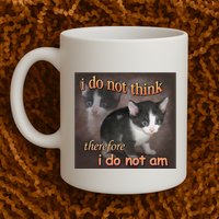 I Do Not Think Therefore I Do Not Am Cat Meme Mug