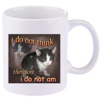 I Do Not Think Therefore I Do Not Am Cat Meme 11oz C Handle Ceramic Mug