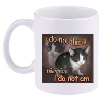I Do Not Think Therefore I Do Not Am Cat Meme 11oz C Handle Ceramic Mug