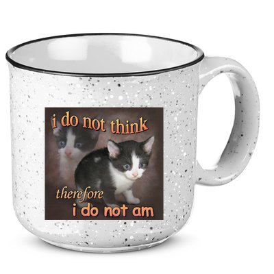 I Do Not Think Therefore I Do Not Am Cat Meme 15oz Campfire Ceramic Mug