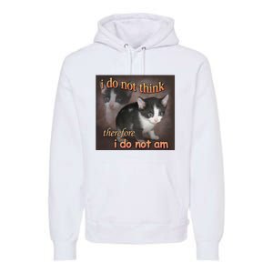 I Do Not Think Therefore I Do Not Am Cat Meme Premium Hoodie