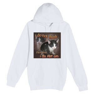 I Do Not Think Therefore I Do Not Am Cat Meme Premium Pullover Hoodie