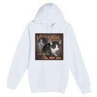 I Do Not Think Therefore I Do Not Am Cat Meme Premium Pullover Hoodie