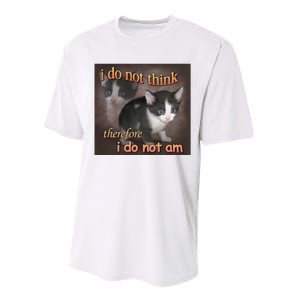 I Do Not Think Therefore I Do Not Am Cat Meme Performance Sprint T-Shirt