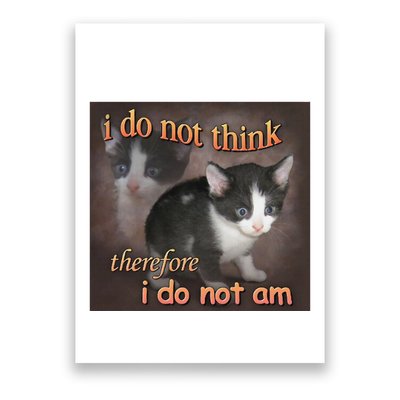 I Do Not Think Therefore I Do Not Am Cat Meme Poster
