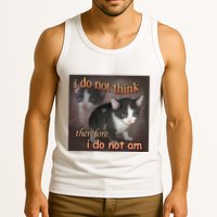 I Do Not Think Therefore I Do Not Am Cat Meme Tank Top