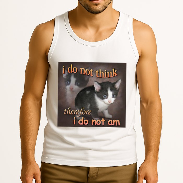 I Do Not Think Therefore I Do Not Am Cat Meme Tank Top