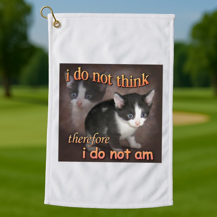 I Do Not Think Therefore I Do Not Am Cat Meme Golf Towel