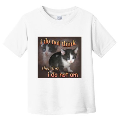 I Do Not Think Therefore I Do Not Am Cat Meme Toddler T-Shirt