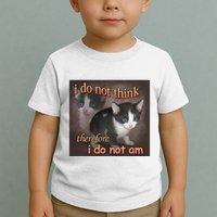 I Do Not Think Therefore I Do Not Am Cat Meme Toddler T-Shirt