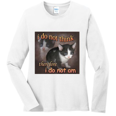 I Do Not Think Therefore I Do Not Am Cat Meme Ladies Long Sleeve Shirt
