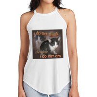 I Do Not Think Therefore I Do Not Am Cat Meme Women's Perfect Tri Rocker Tank