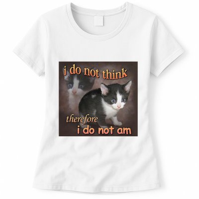 I Do Not Think Therefore I Do Not Am Cat Meme Womens T-Shirt