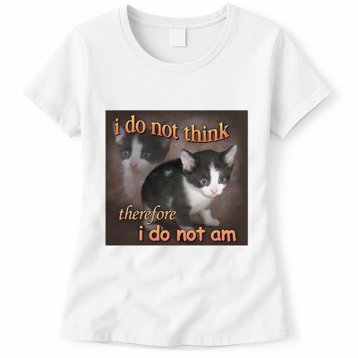 I Do Not Think Therefore I Do Not Am Cat Meme Womens T-Shirt