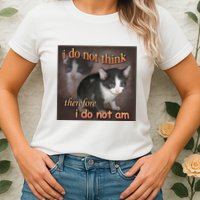 I Do Not Think Therefore I Do Not Am Cat Meme Womens T-Shirt
