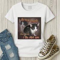 I Do Not Think Therefore I Do Not Am Cat Meme Womens T-Shirt