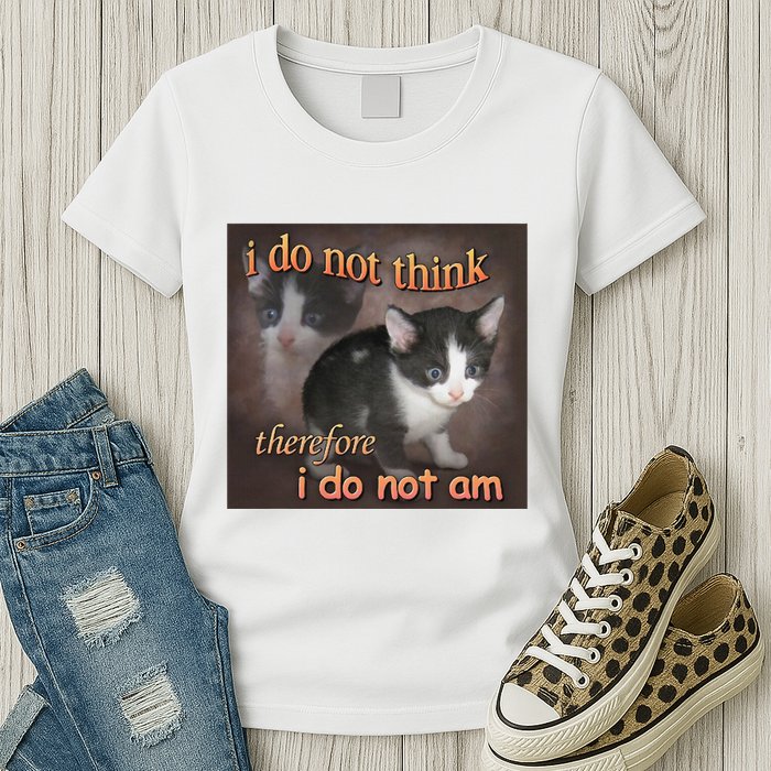 I Do Not Think Therefore I Do Not Am Cat Meme Womens T-Shirt