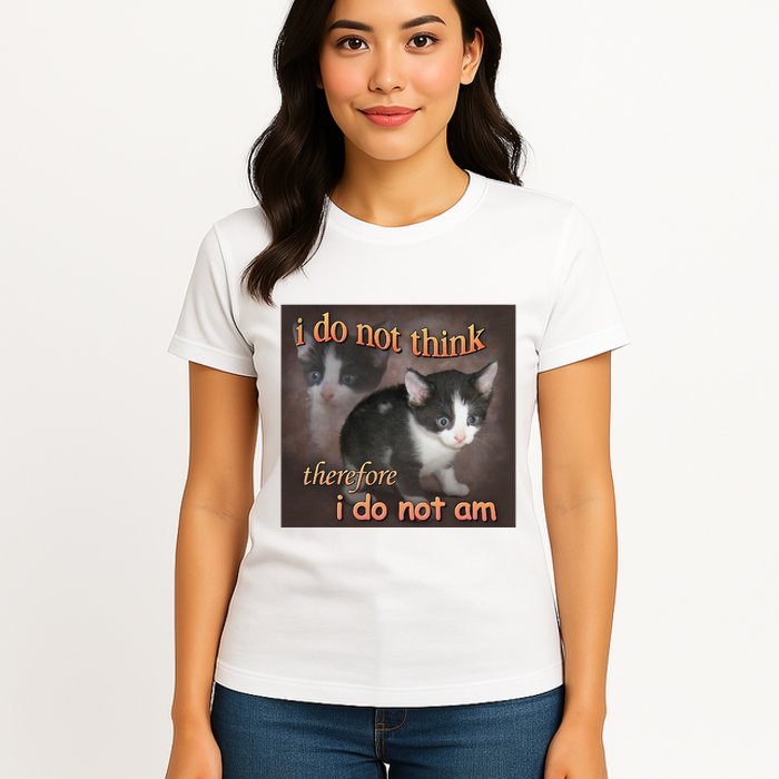 I Do Not Think Therefore I Do Not Am Cat Meme Womens T-Shirt