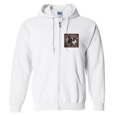 I Do Not Think Therefore I Do Not Am Cat Meme Full Zip Hoodie