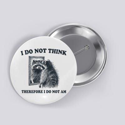 I Do Not Think Therefore I Do Not Am Raccoon Philosopher Button