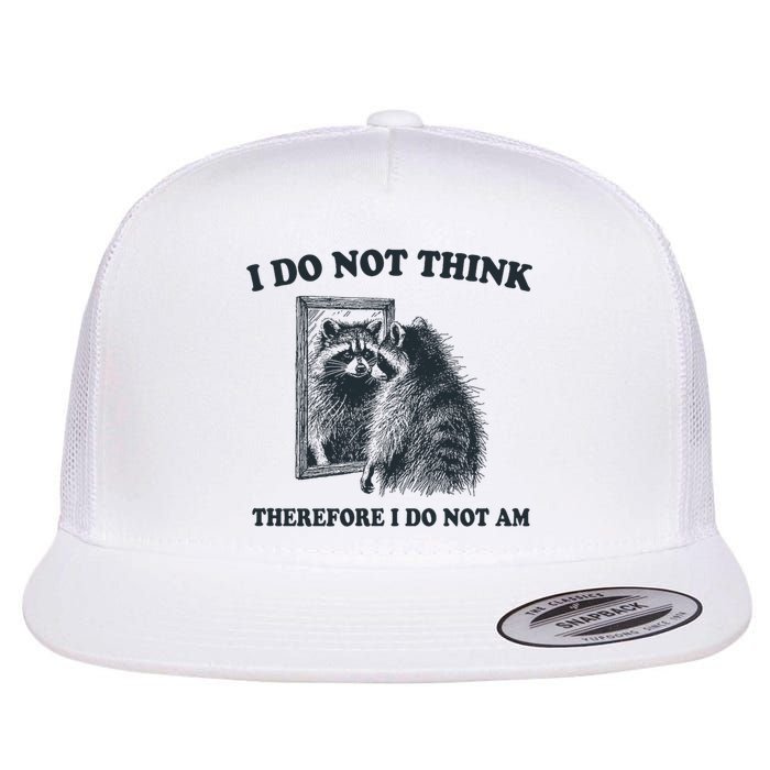 I Do Not Think Therefore I Do Not Am Raccoon Philosopher Flat Bill Trucker Hat