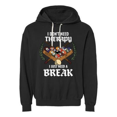 I DonT Need Therapy I Just Need A Break Billiards Snooker Gift Garment-Dyed Fleece Hoodie
