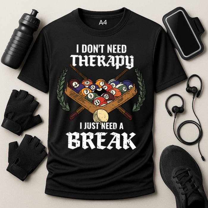 I DonT Need Therapy I Just Need A Break Billiards Snooker Gift Cooling Performance Crew T-Shirt