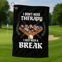 I DonT Need Therapy I Just Need A Break Billiards Snooker Gift Golf Towel