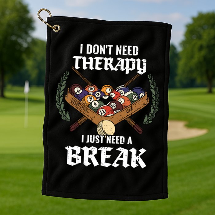 I DonT Need Therapy I Just Need A Break Billiards Snooker Gift Golf Towel