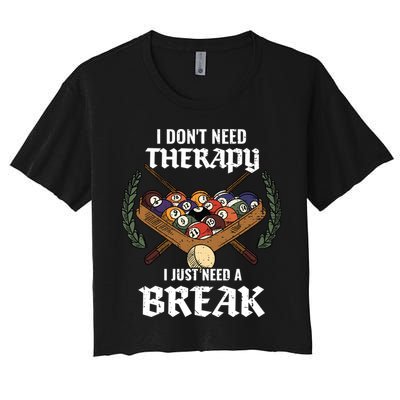 I DonT Need Therapy I Just Need A Break Billiards Snooker Gift Crop Top