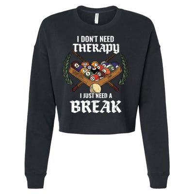 I DonT Need Therapy I Just Need A Break Billiards Snooker Gift Cropped Pullover Crew