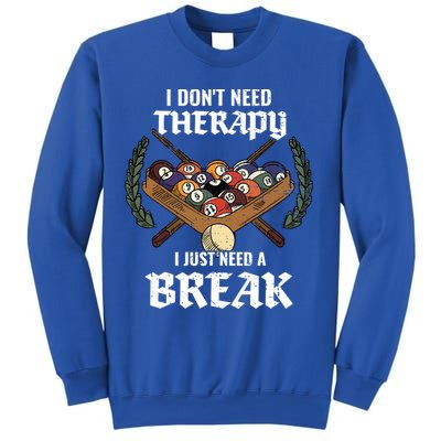 I DonT Need Therapy I Just Need A Break Billiards Snooker Gift Sweatshirt